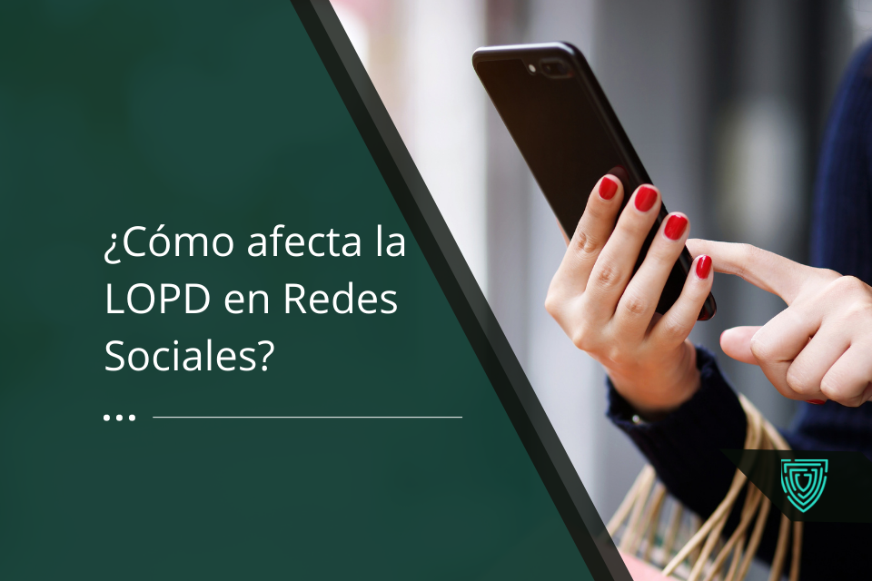 LOPD en Redes Sociales: Así afecta la Protección de Datos en este ámbito