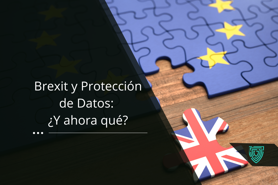 Brexit y Protección de Datos: ¿Y ahora qué?