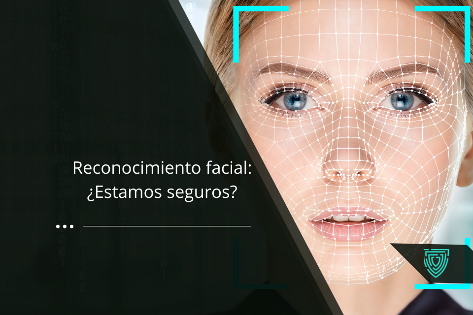 Reconocimiento facial: ¿Estamos seguros?